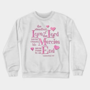 the Steadfast Love of the Lord never Ceases- Scripture Art Crewneck Sweatshirt